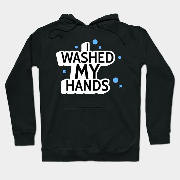 I Washed My Hands! Hoodie by mikepod